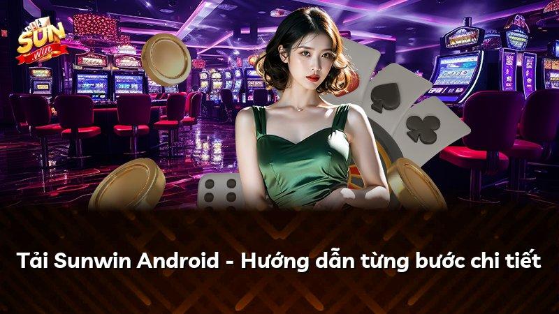 Tải Sunwin Android - Hướng dẫn từng bước chi tiết