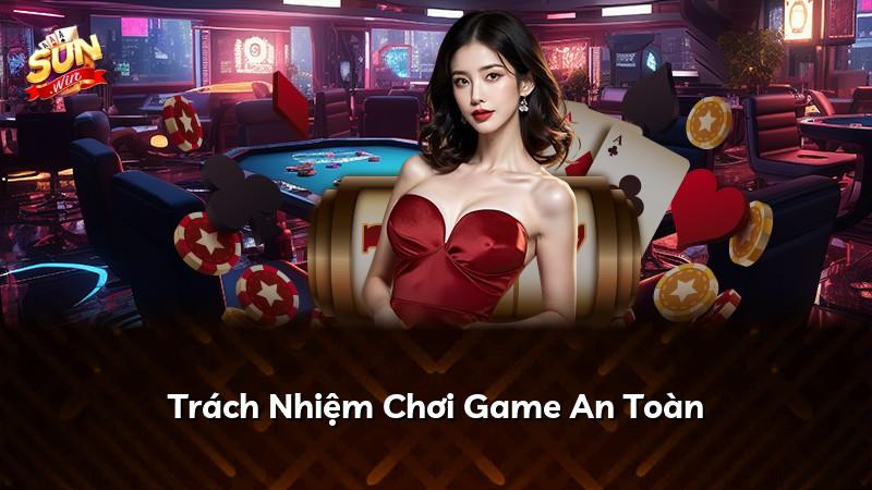 Trách Nhiệm Chơi Game An Toàn