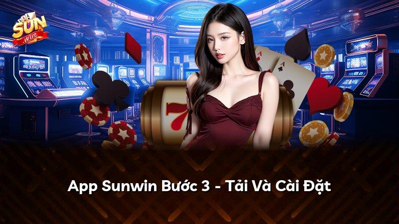 App Sunwin Bước 3 - Tải Và Cài Đặt