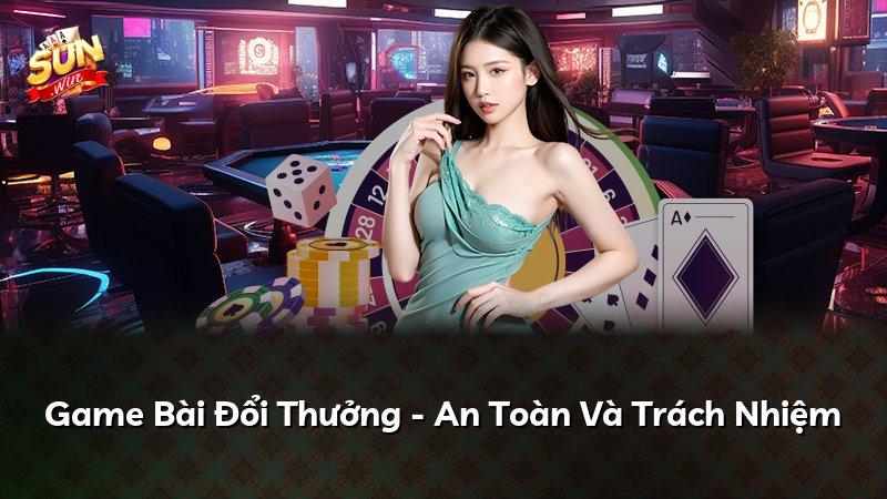 Game Bài Đổi Thưởng - An Toàn Và Trách Nhiệm