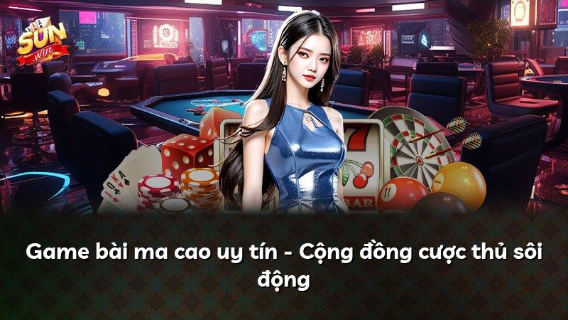 Game bài ma cao uy tín - Cộng đồng cược thủ sôi động