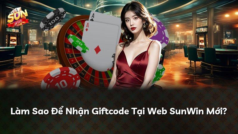 Làm Sao Để Nhận Giftcode Tại Web SunWin Mới?