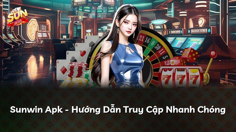 Sunwin Apk - Hướng Dẫn Truy Cập Nhanh Chóng