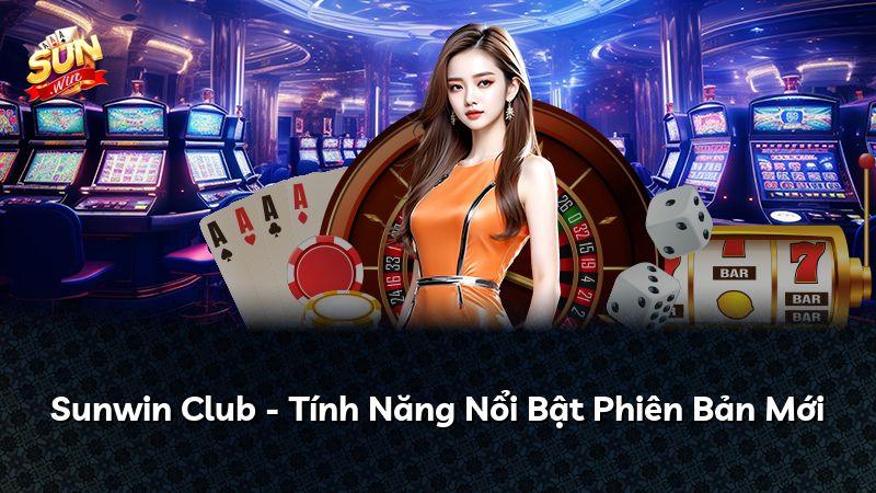 Sunwin Club - Tính Năng Nổi Bật Phiên Bản Mới
