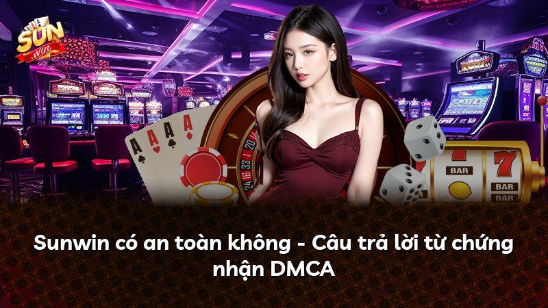 Sunwin có an toàn không - Câu trả lời từ chứng nhận DMCA