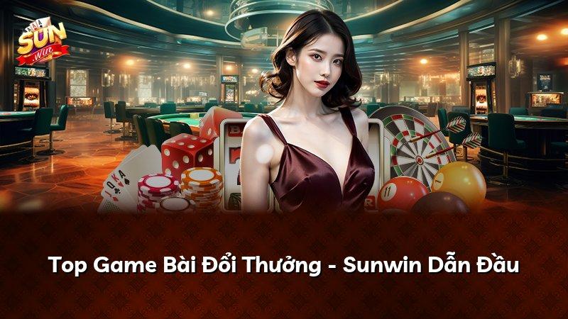 Top Game Bài Đổi Thưởng - Sunwin Dẫn Đầu