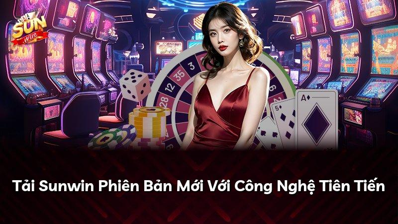 Tải Sunwin Phiên Bản Mới Với Công Nghệ Tiên Tiến